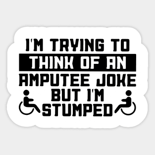 Leg Amputee - Funny I'm Stumped - Amputee Gift Sticker